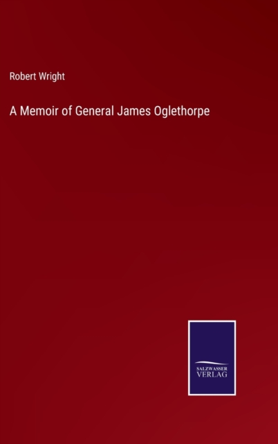 A Memoir of General James Oglethorpe, Hardback Book