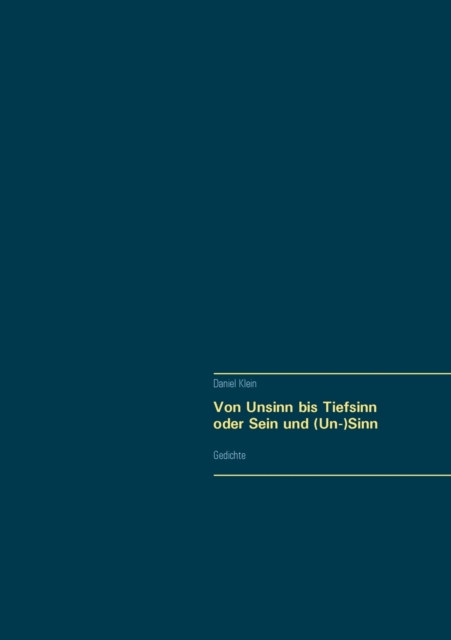 Von Unsinn bis Tiefsinn oder Sein und (Un-)Sinn : Gedichte, Paperback / softback Book