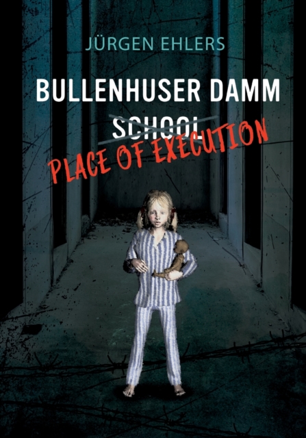 Bullenhuser Damm School - Place of Execution, Paperback / softback Book