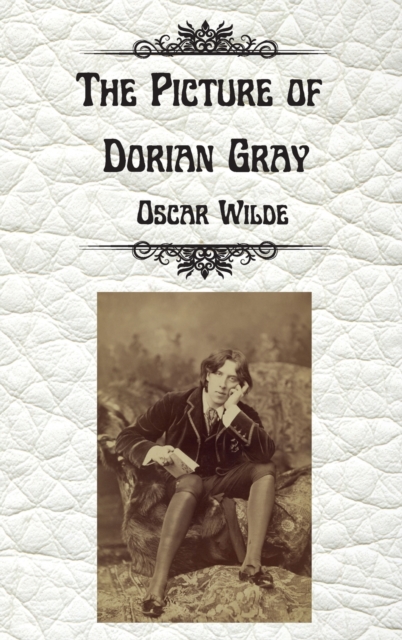 The Picture of Dorian Gray by Oscar Wilde : Uncensored Unabridged Edition Hardcover, Hardback Book