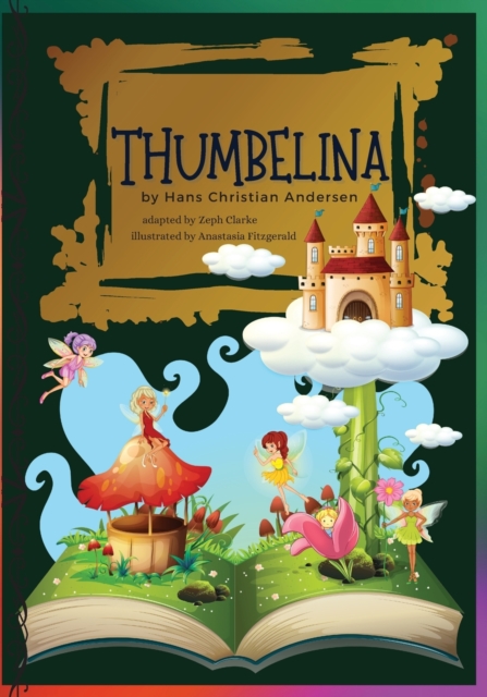 Thumbelina : Illustrated. Hans Christian Andersen's Fairy Tale Classic stories, Paperback / softback Book