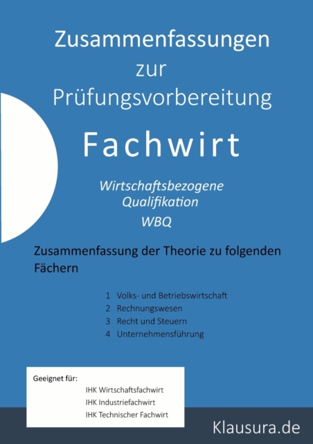 Zusammenfassung zur Prufungsvorbereitung Fachwirt : Wirtschaftsbezogene Qualifikation Zusammenfassung der Theorie, Paperback / softback Book
