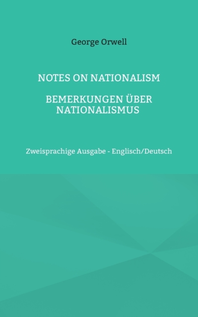Notes on Nationalism - Bemerkungen uber Nationalismus : Zweisprachige Ausgabe - Englisch/Deutsch, Paperback / softback Book
