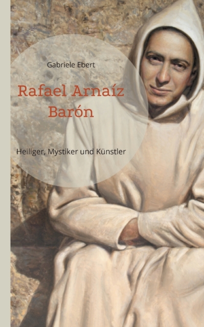 Rafael Arnaiz Baron : Heiliger, Mystiker und Kunstler, Paperback / softback Book