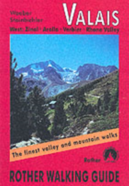 Valais West : The Finest Valley and Mountain Walks - ROTH.E4820 Zinal - Arolla - Verbier - Rhone Valley, Paperback Book