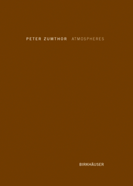 Atmospheres : Architectural Environments. Surrounding Objects, Hardback Book
