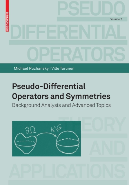 Pseudo-Differential Operators and Symmetries : Background Analysis and Advanced Topics, Paperback / softback Book