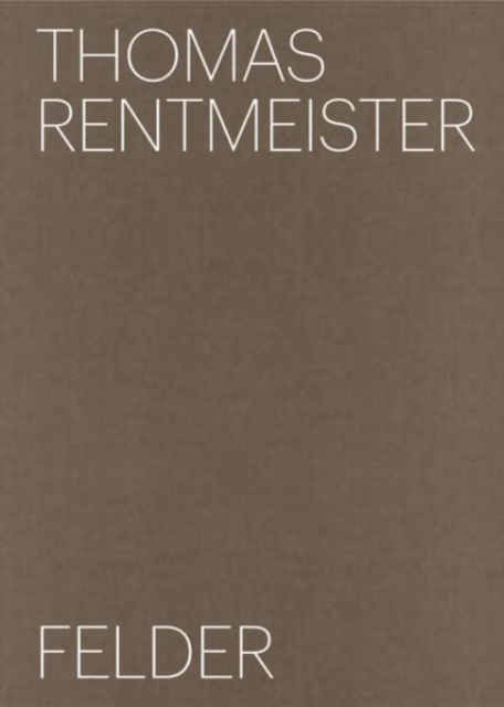 Thomas Rentmeister: Felder, Hardback Book