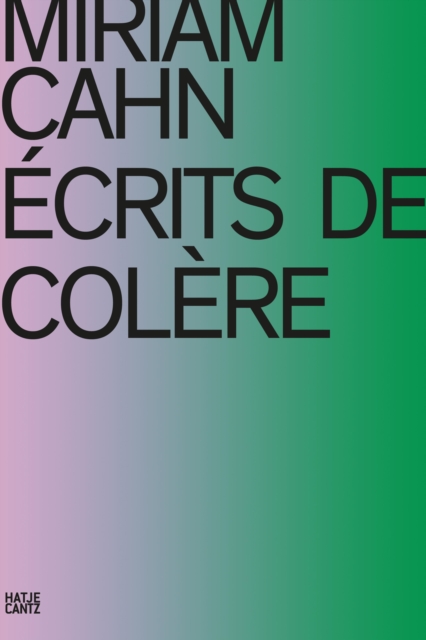 Miriam Cahn : ECRITS DE COLERE, Electronic book text Book