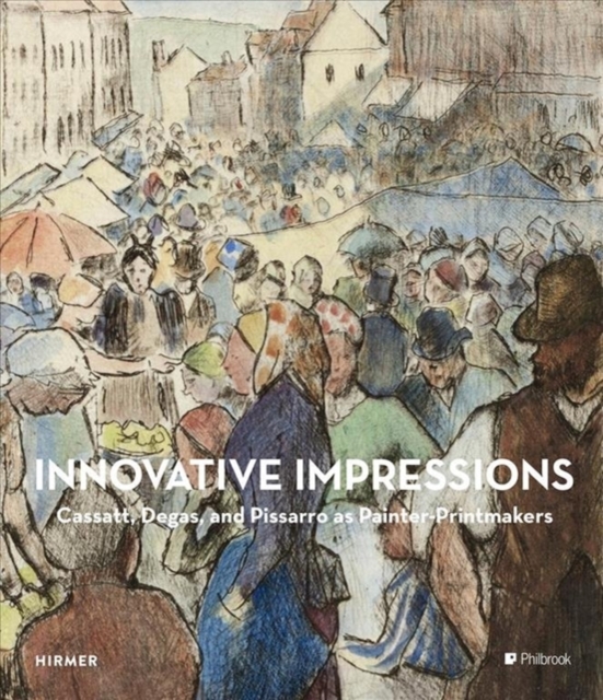 Innovative Impressions : Prints by Cassatt, Degas, and Pissarro, Hardback Book