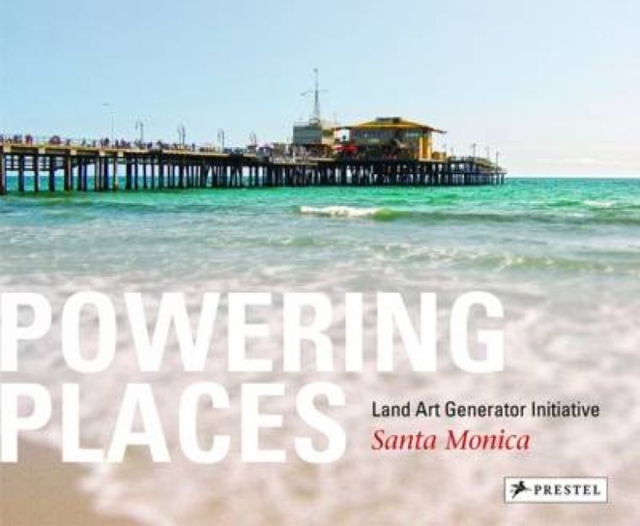 Powering Places : Land Art Generator Initiative, Santa Monica, Hardback Book