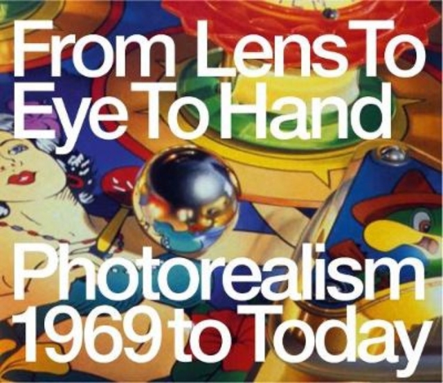 From Lens to Eye to Hand : Photorealism 1969 to Today, Paperback / softback Book