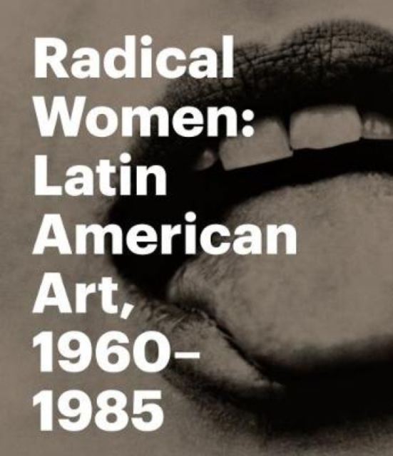 Radical Women : Latin American Art, 1960 - 1985, Hardback Book