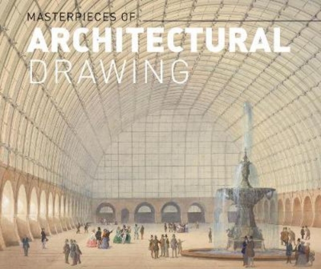 Masterworks of Architectural Drawing, Hardback Book