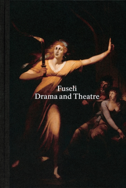 Henry Fuseli : Drama and Theatre, Hardback Book