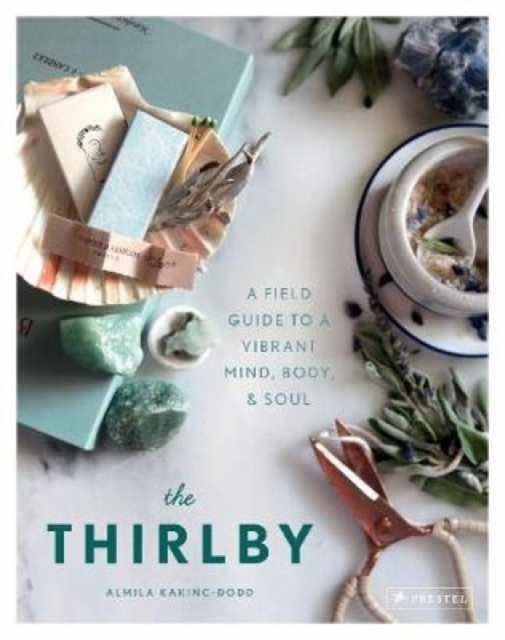 The Thirlby : A Field Guide to a Vibrant Mind, Body, and Soul, Hardback Book