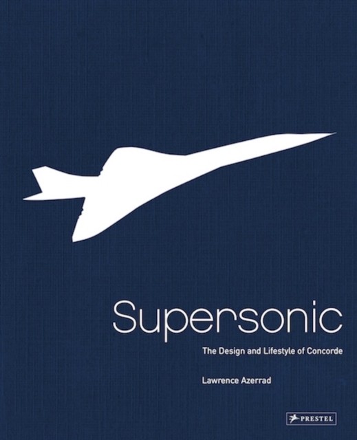 Supersonic : Design and Lifestyle of Concorde, Hardback Book