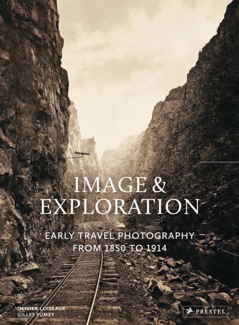 Image and Exploration : Early Travel Photography from 1850 to 1914, Hardback Book