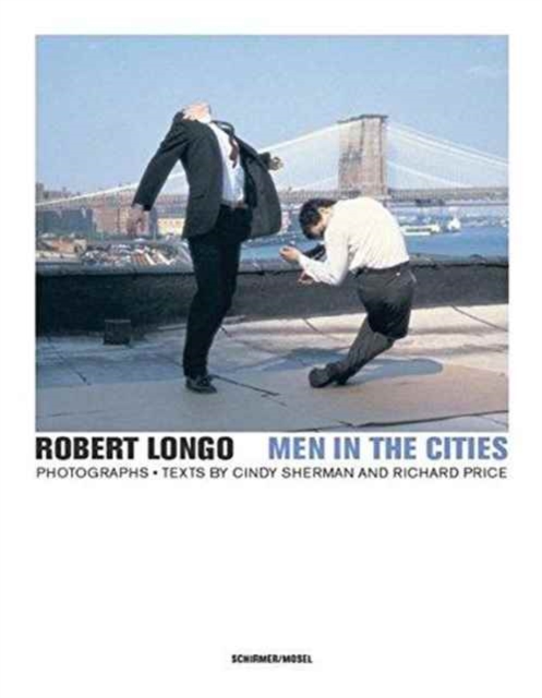 Robert Longo - Men in the Cities, Photographs, Hardback Book