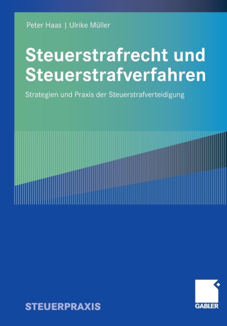 Steuerstrafrecht und Steuerstrafverfahren : Strategien und Praxis der Steuerstrafverteidigung, Paperback / softback Book