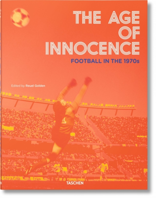 The Age of Innocence. Football in the 1970s, Hardback Book