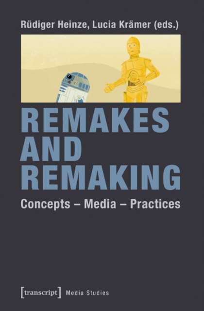 Remakes and Remaking : Concepts - Media - Practices, Paperback / softback Book