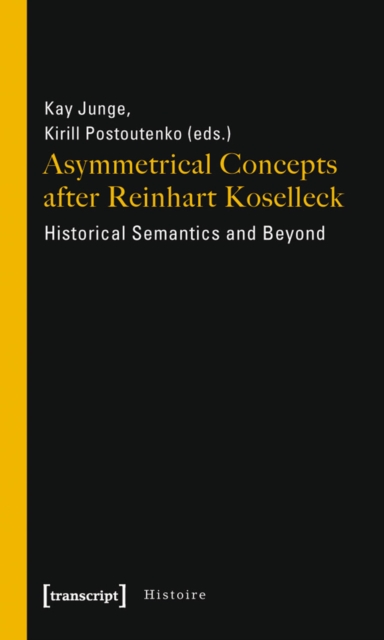 Asymmetrical Concepts after Reinhart Koselleck : Historical Semantics and Beyond, PDF eBook