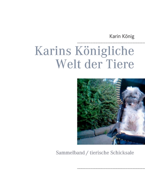 Karins Koenigliche Welt der Tiere : Sammelband / tierische Schicksale, Paperback / softback Book