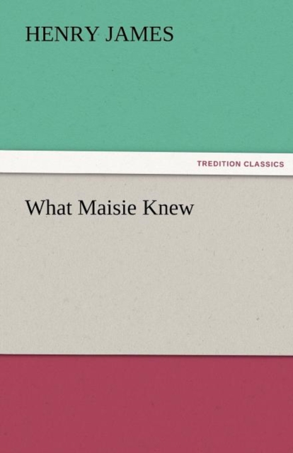 What Maisie Knew, Paperback / softback Book