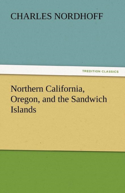 Northern California, Oregon, and the Sandwich Islands, Paperback / softback Book