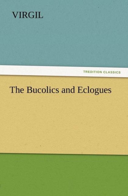 The Bucolics and Eclogues, Paperback / softback Book