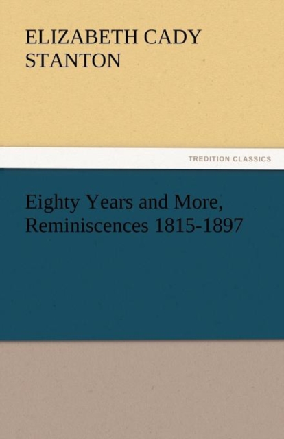 Eighty Years and More, Reminiscences 1815-1897, Paperback / softback Book