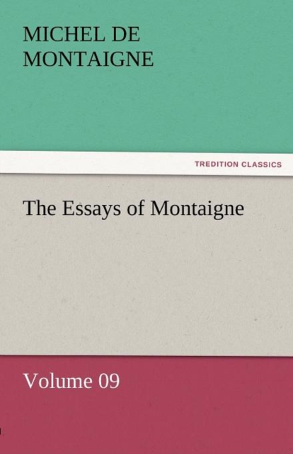 The Essays of Montaigne - Volume 09, Paperback / softback Book