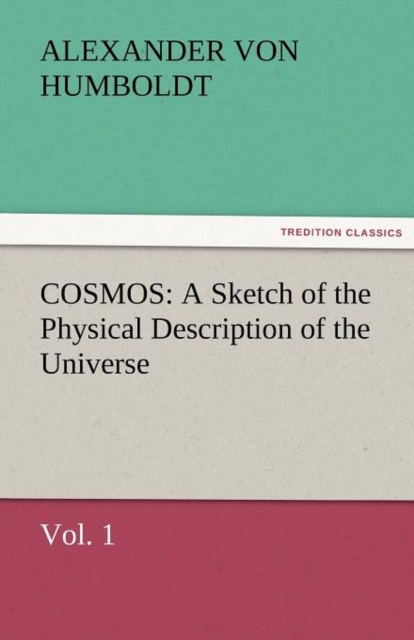 Cosmos : A Sketch of the Physical Description of the Universe, Vol. 1, Paperback / softback Book