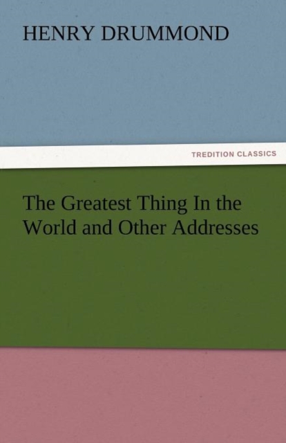 The Greatest Thing in the World and Other Addresses, Paperback / softback Book