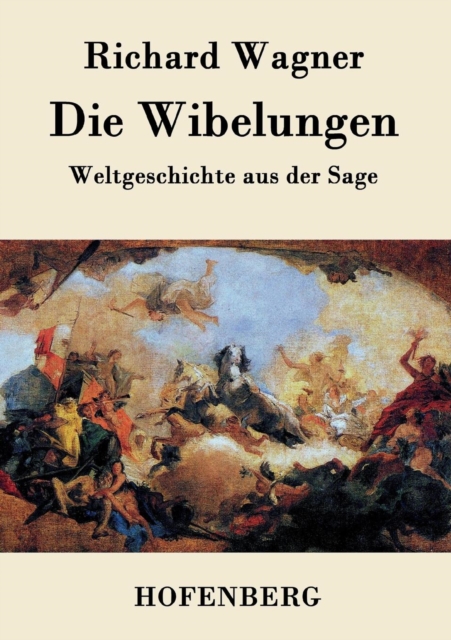 Die Wibelungen : Weltgeschichte aus der Sage, Paperback / softback Book
