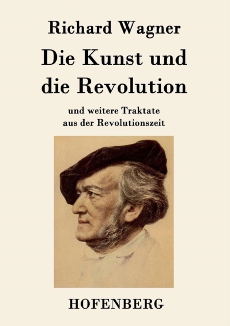 Die Kunst und die Revolution : und weitere Traktate aus der Revolutionszeit, Paperback / softback Book