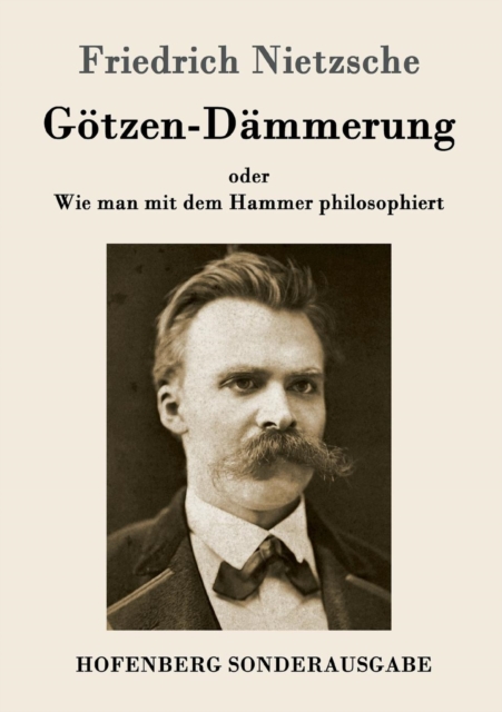 Goetzen-Dammerung : oder Wie man mit dem Hammer philosophiert, Paperback / softback Book