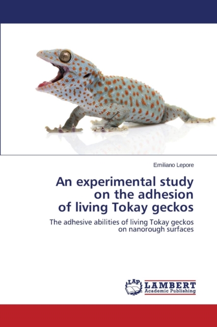 An Experimental Study on the Adhesion of Living Tokay Geckos, Paperback / softback Book