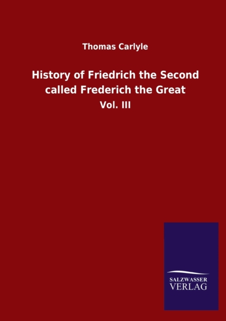 History of Friedrich the Second called Frederich the Great : Vol. III, Paperback / softback Book
