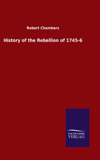 History of the Rebellion of 1745-6, Hardback Book