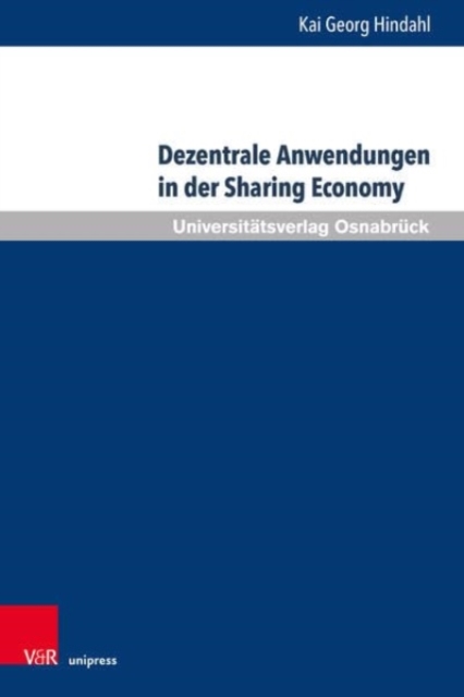 Dezentrale Anwendungen in der Sharing Economy : Marktzugang, Verbraucherschutz, Haftung, Hardback Book