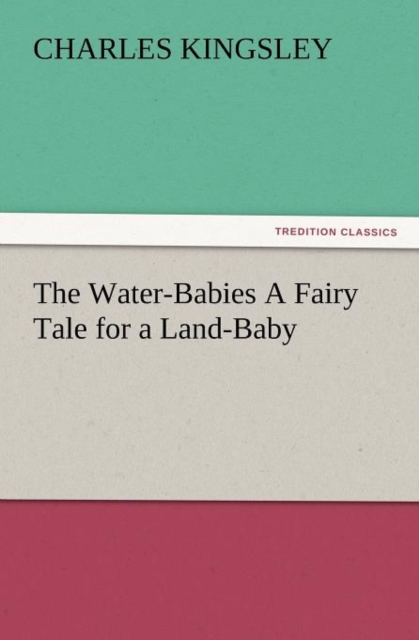 The Water-Babies a Fairy Tale for a Land-Baby, Paperback / softback Book