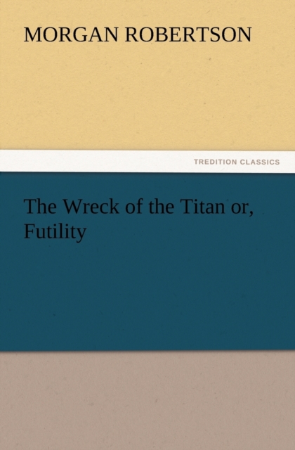 The Wreck of the Titan Or, Futility, Paperback / softback Book