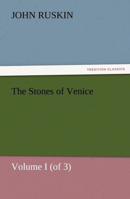 The Stones of Venice, Volume I (of 3), Paperback / softback Book