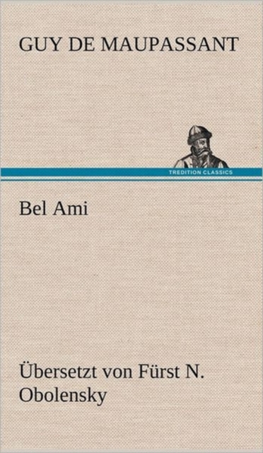 Bel Ami (Ubersetzt Von Furst N. Obolensky), Hardback Book