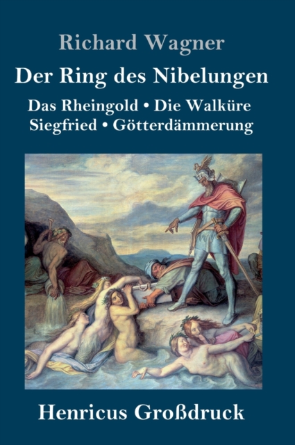 Der Ring des Nibelungen (Grossdruck) : Das Rheingold / Die Walkure / Siegfried / Goetterdammerung (Vollstandiges Textbuch), Hardback Book