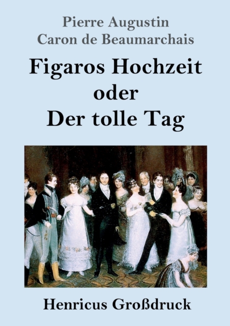 Figaros Hochzeit oder Der tolle Tag (Grossdruck) : (La folle journee, ou Le mariage de Figaro), Paperback / softback Book