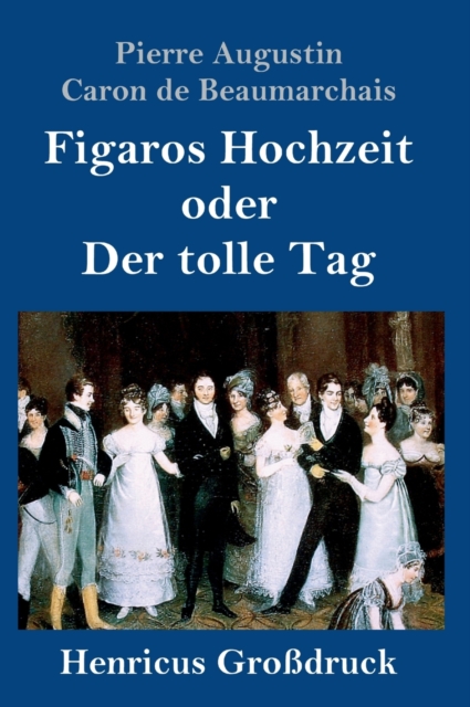 Figaros Hochzeit oder Der tolle Tag (Großdruck) : (La folle journee, ou Le mariage de Figaro), Hardback Book