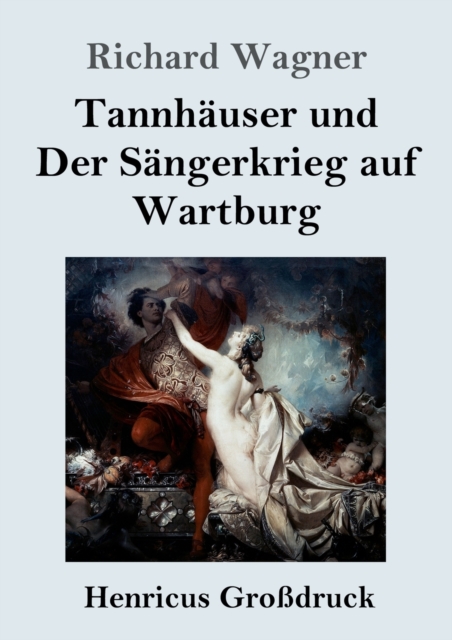 Tannhauser und Der Sangerkrieg auf Wartburg (Grossdruck) : Grosse romantische Oper in drei Akten, Paperback / softback Book
